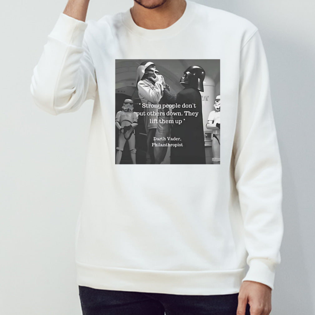 Strong people donâ€™t put others down they lift them up Darth Vader philanthropist shirt