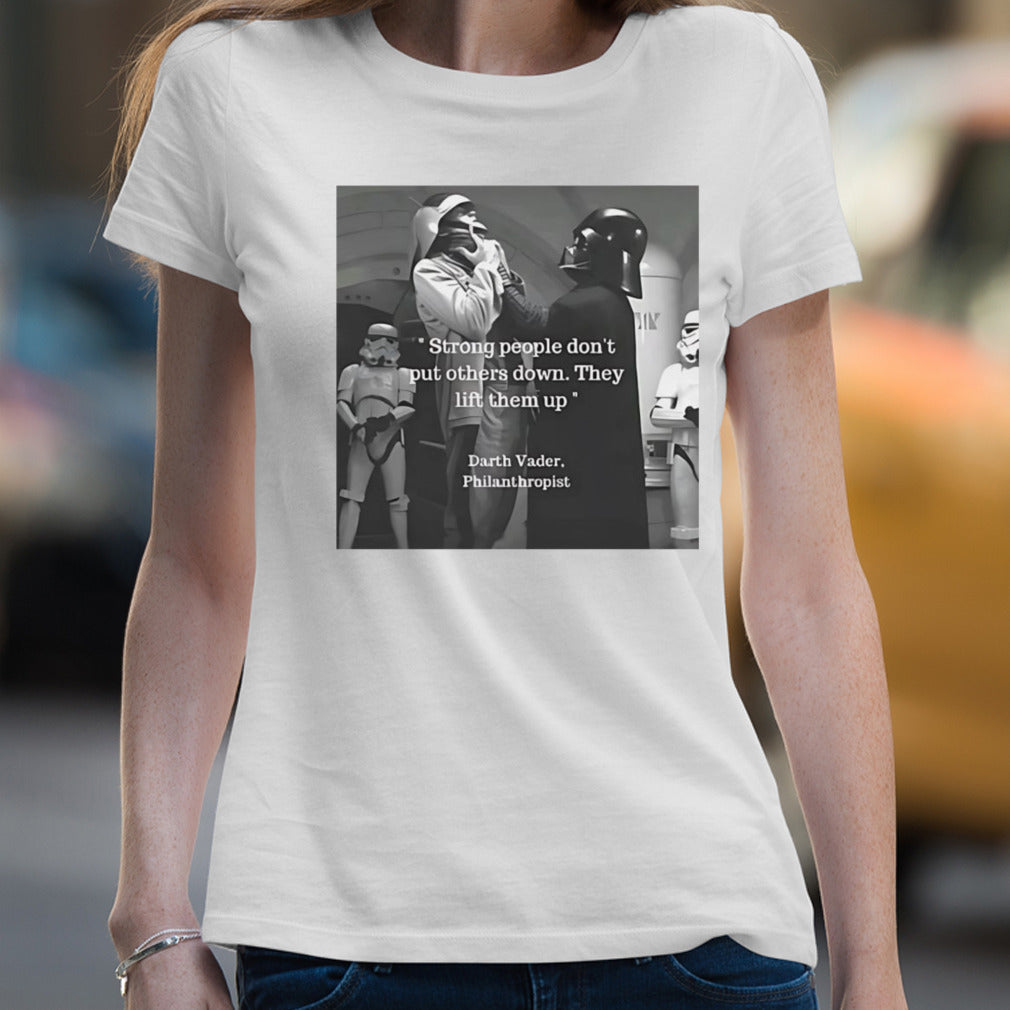 Strong people donâ€™t put others down they lift them up Darth Vader philanthropist shirt
