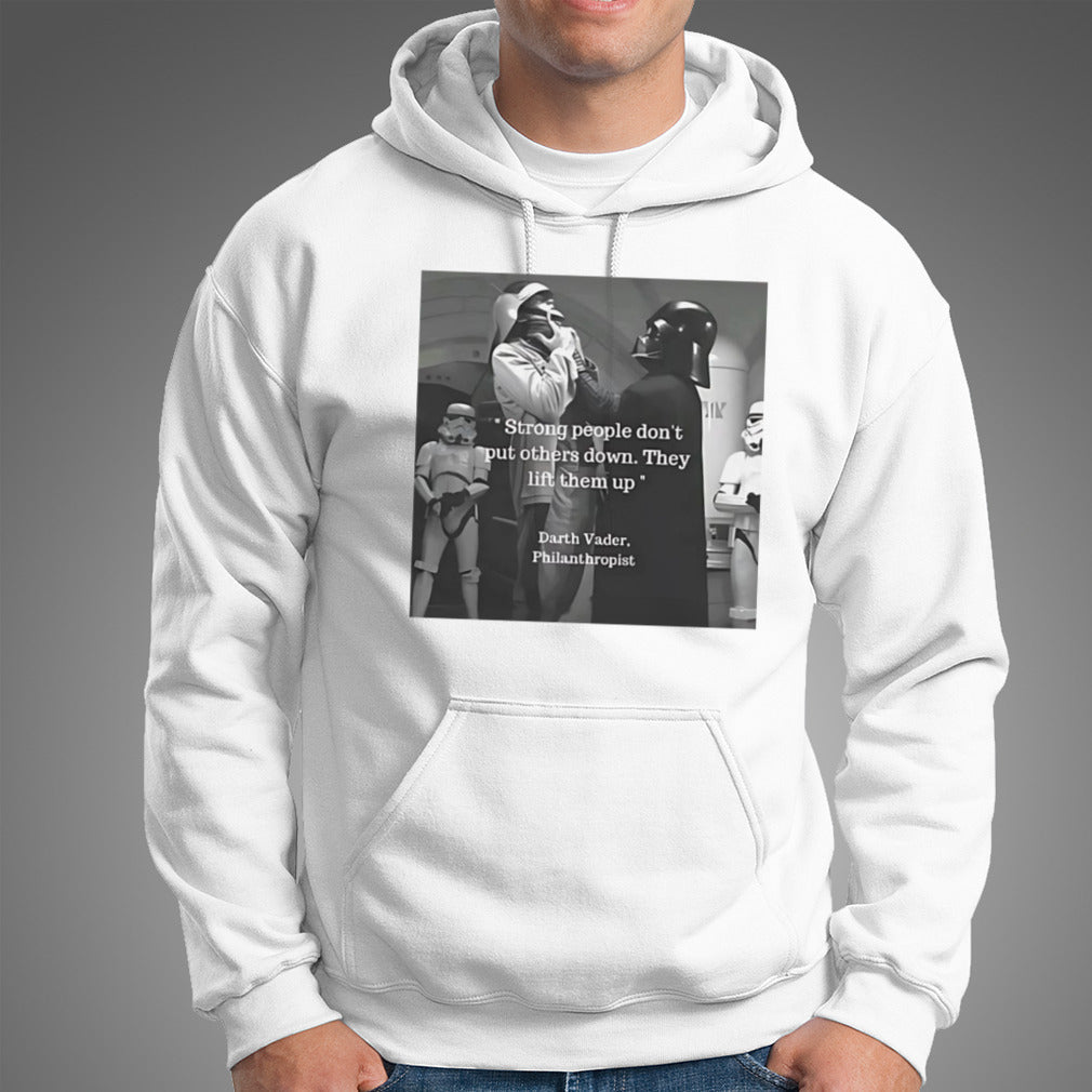 Strong people donâ€™t put others down they lift them up Darth Vader philanthropist shirt