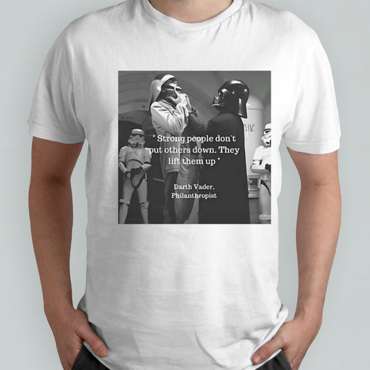 Strong people donâ€™t put others down they lift them up Darth Vader philanthropist shirt
