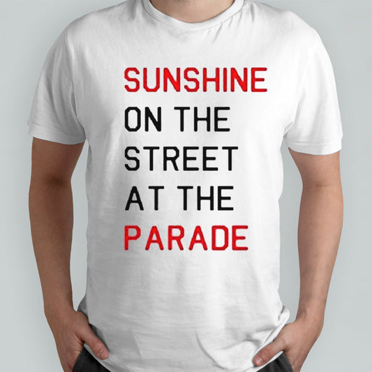 Sunshine On The Street At The Parade Shirt