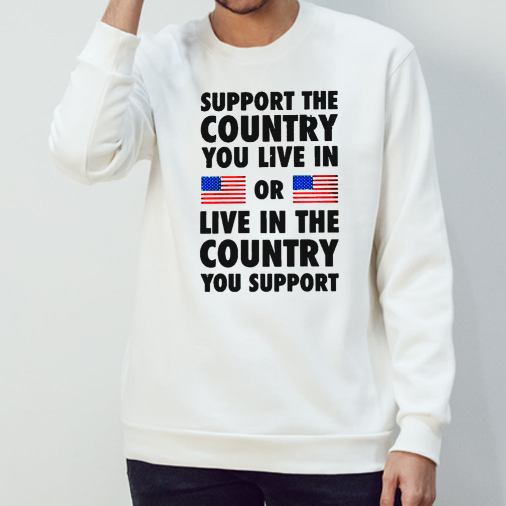 Support The Country You Live In Or Live In The Country You Support 2024 Shirt