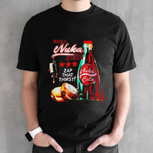Take a Nuka break zap that thirst shirts