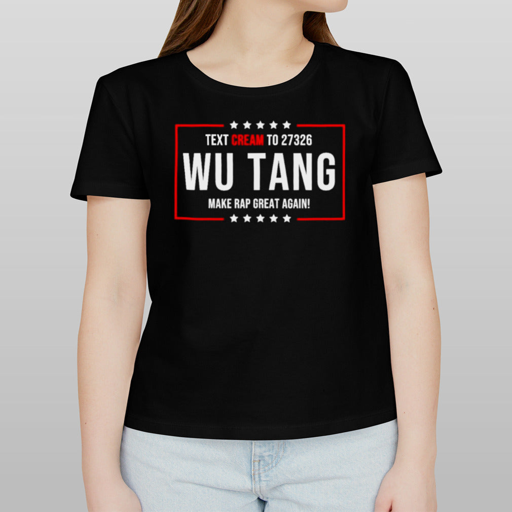 Text Cream To Wu Tang And Make Rap Great Again T-shirt
