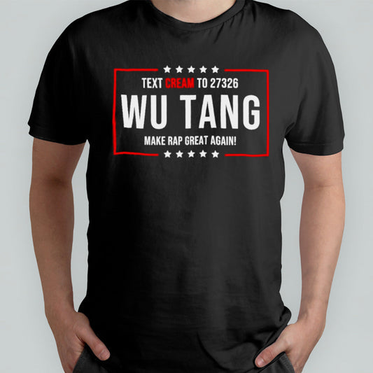 Text Cream To Wu Tang And Make Rap Great Again T-shirt