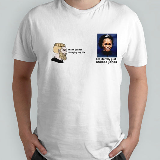 Thank You For Changing My Life Iâ€™m Literally Just Shilese Jones T-shirt