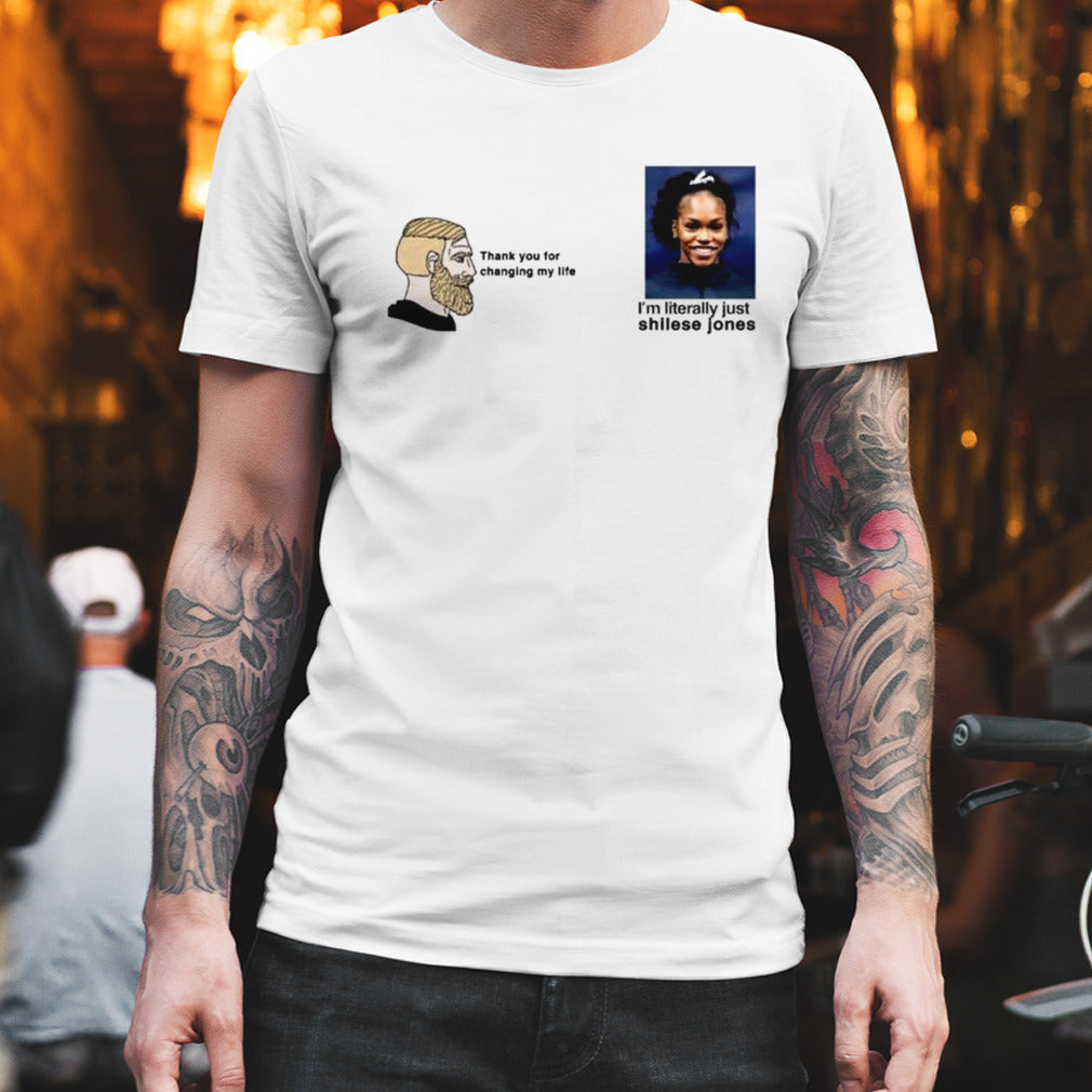 Thank You For Changing My Life Iâ€™m Literally Just Shilese Jones T-shirt