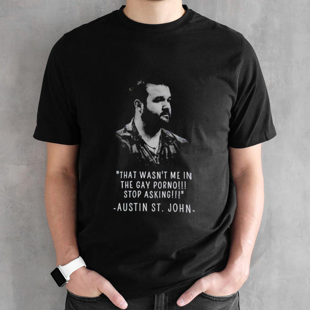 That wasnsâ€™t me in the gay porno stop Austin Sts.John shirts