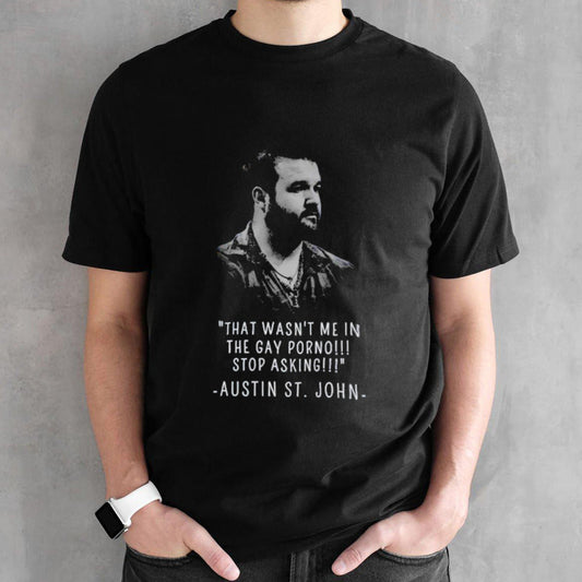 That wasnsâ€™t me in the gay porno stop Austin Sts.John shirts