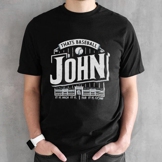 Thatsâ€™s baseball John it is high it is far it is gone shirts