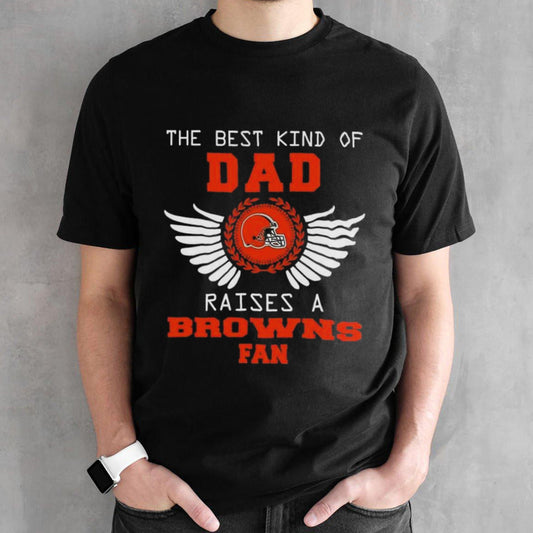 The Best Kind Of Dad Raises A Cleveland Browns Fan Wings T-shirt