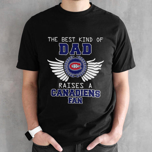 The Best Kind Of Dad Raises A Montreal Canadiens Fan Wings T-shirt
