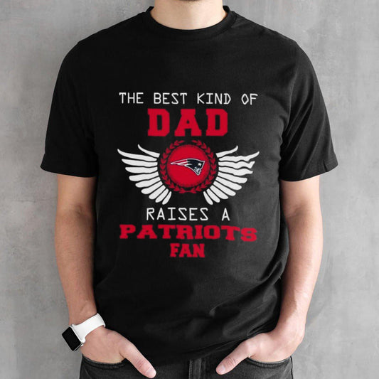The Best Kind Of Dad Raises A New England Patriots Fan Wings T-shirt
