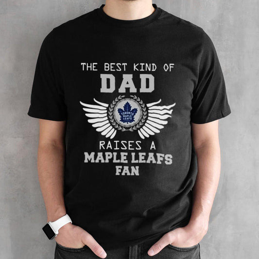 The Best Kind Of Dad Raises A Toronto Maple Leafs Fan Wings T-shirt