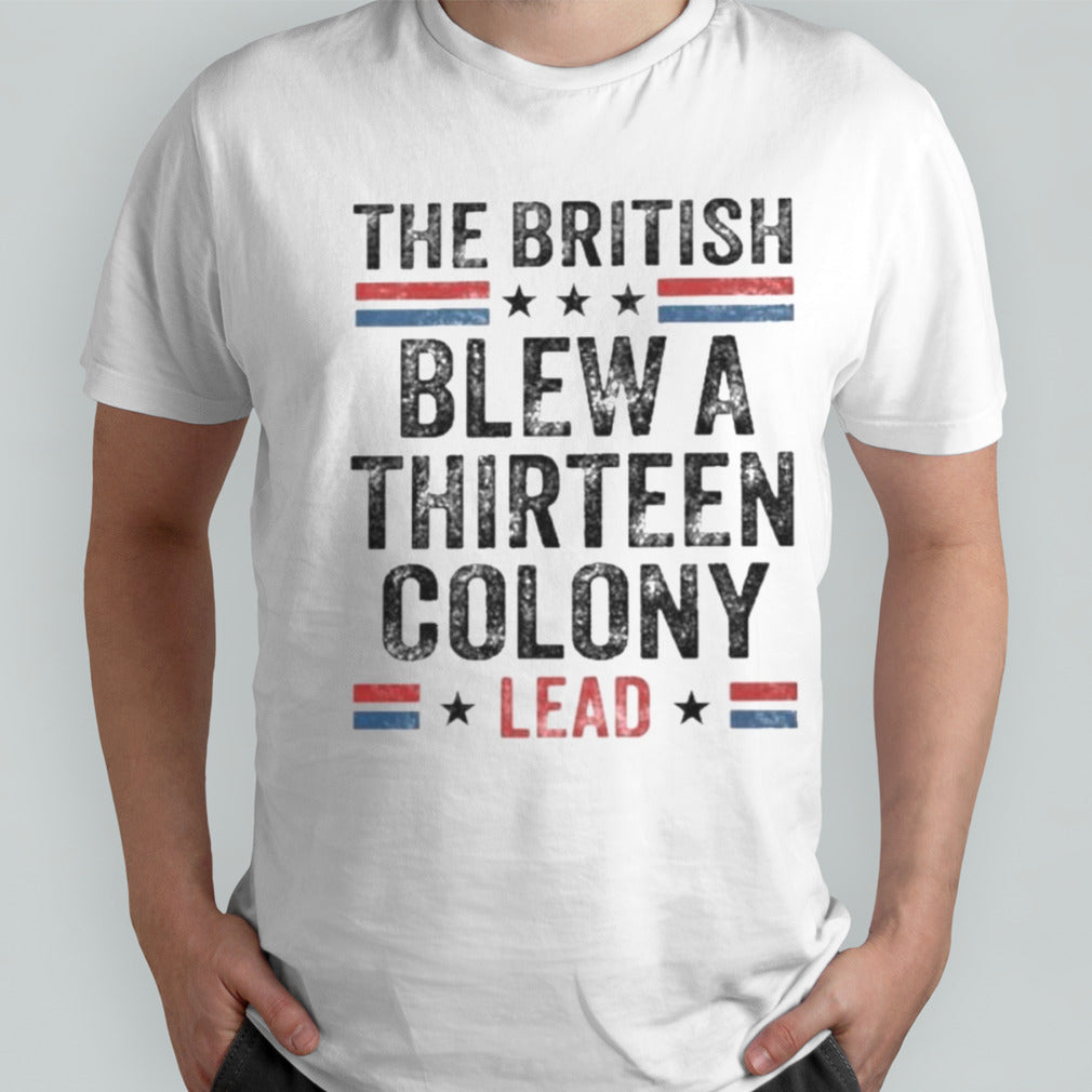 The British Blew a Thirteen Colony Lead T-Shirt