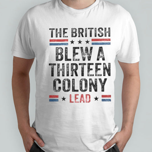 The British Blew a Thirteen Colony Lead T-Shirt