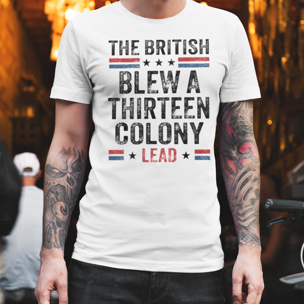 The British Blew a Thirteen Colony Lead T-Shirt