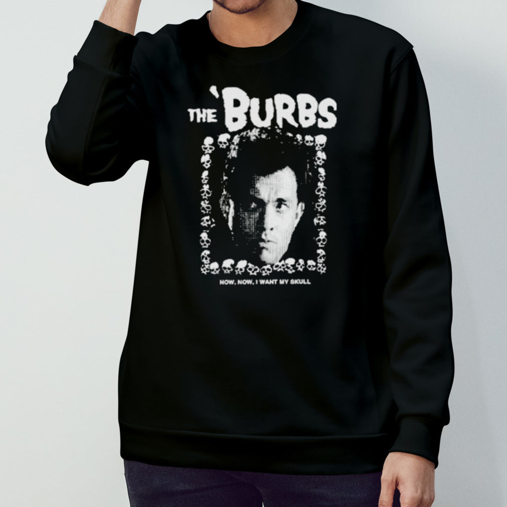 The Burbs Now Now I Want My Skull Shirt
