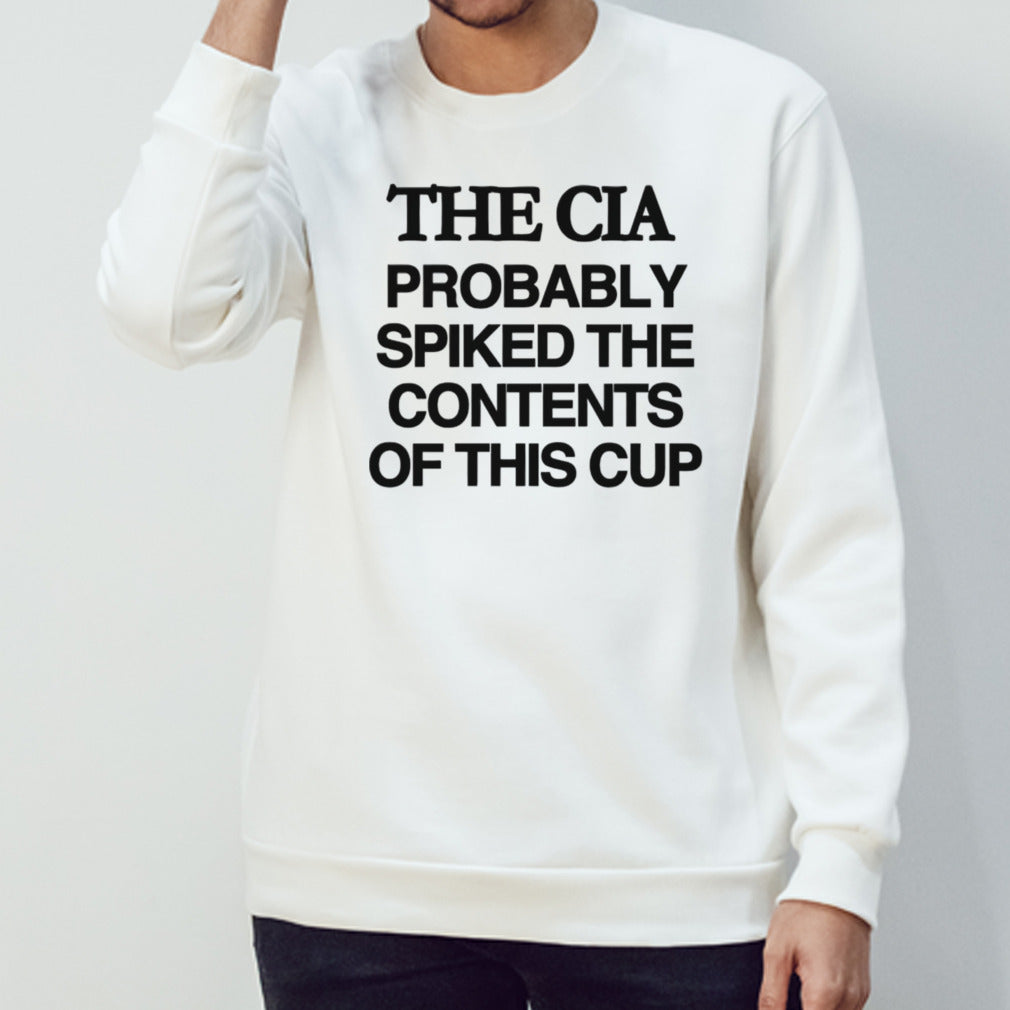 The CIA probably spiked the contents of this cup shirt