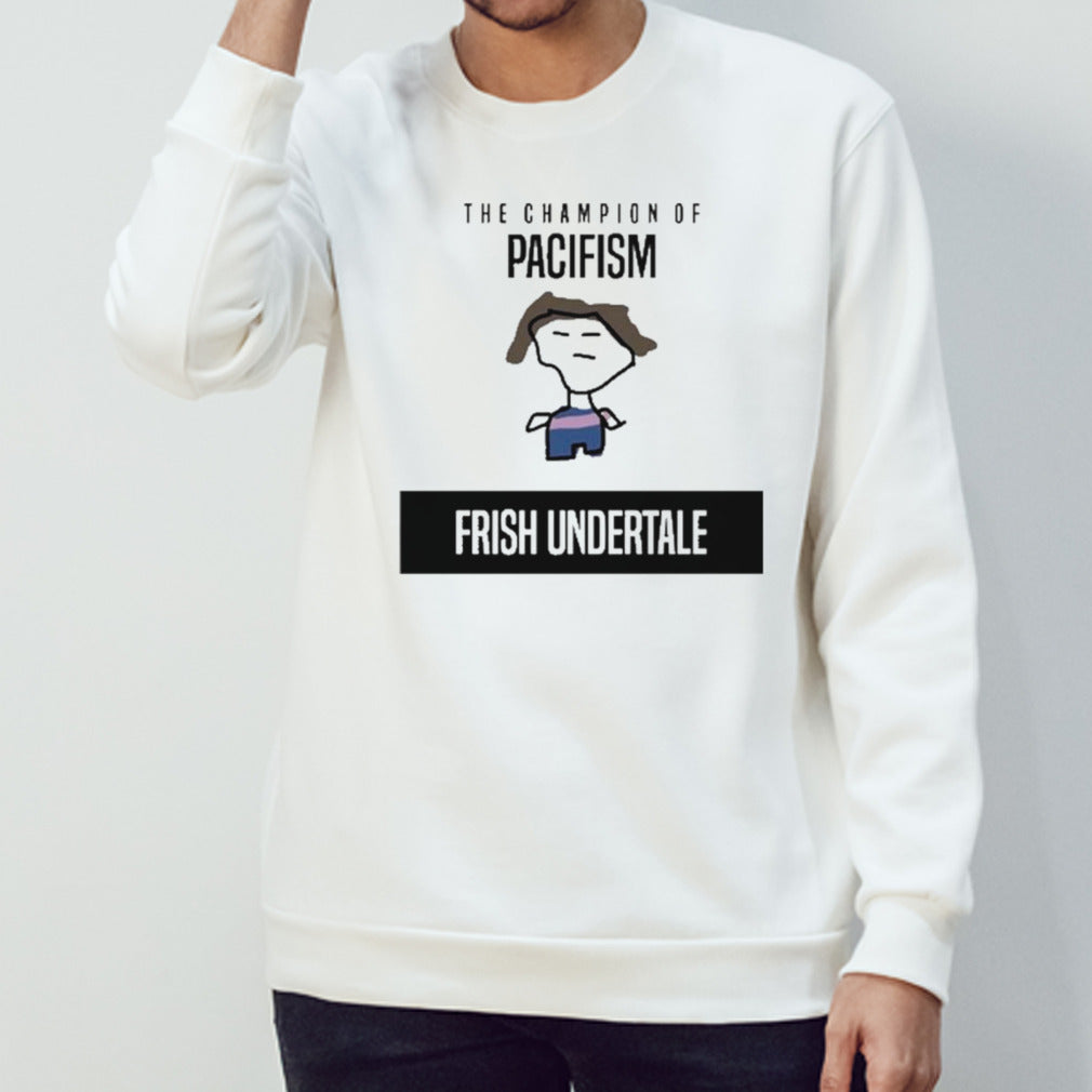 The Champion Of Pacifism Frish Undertale Shirt