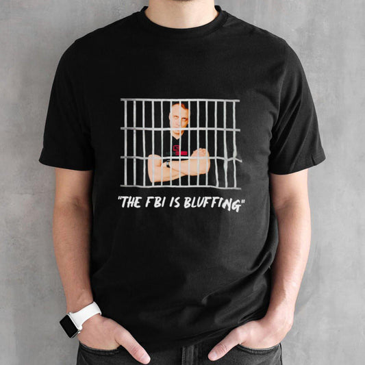 The FBI is bluffing shirt