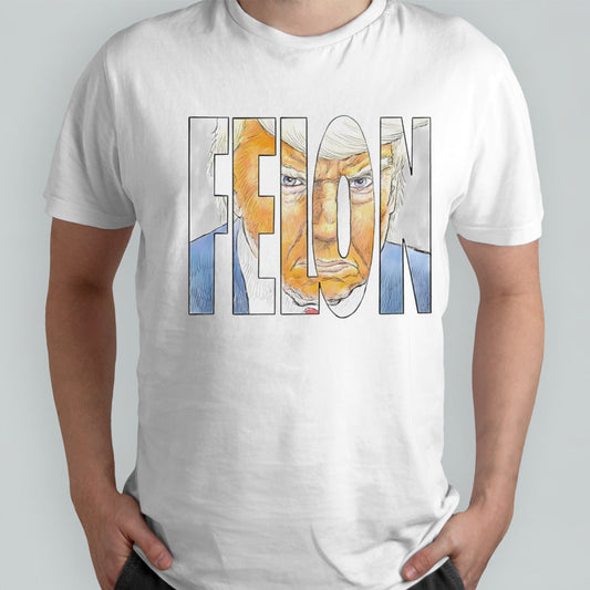 The Felon Trump shirt