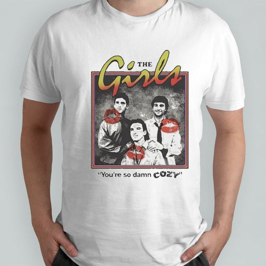 The Girls Youâ€™re So Damn Cozy Shirt