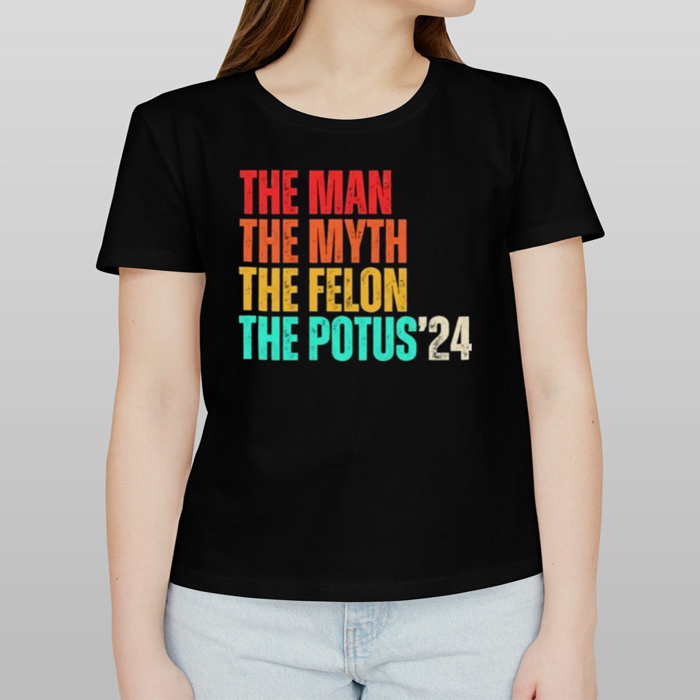 The Man The Myth The Felon The Potus 2024 T-Shirt