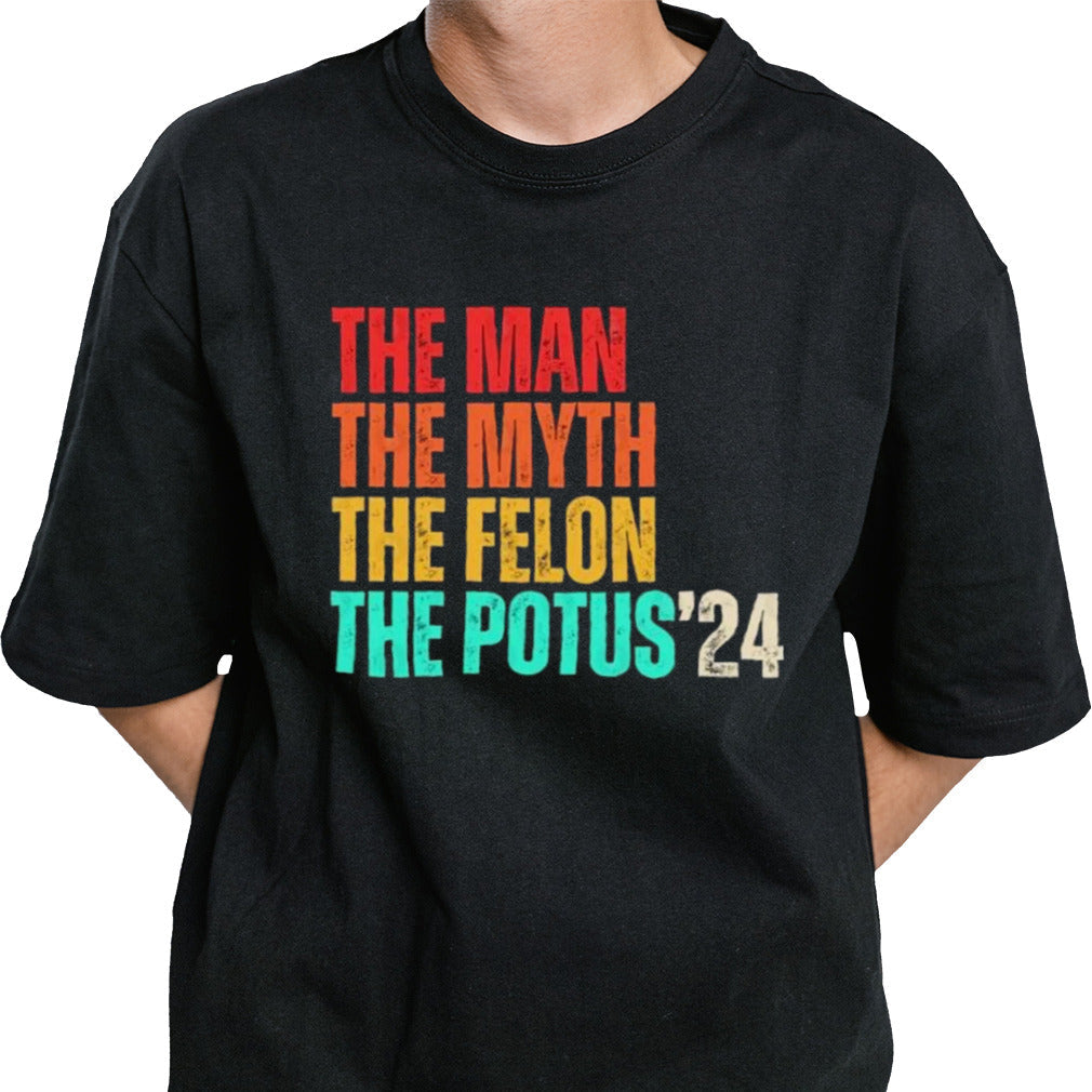 The Man The Myth The Felon The Potus 2024 T-Shirt