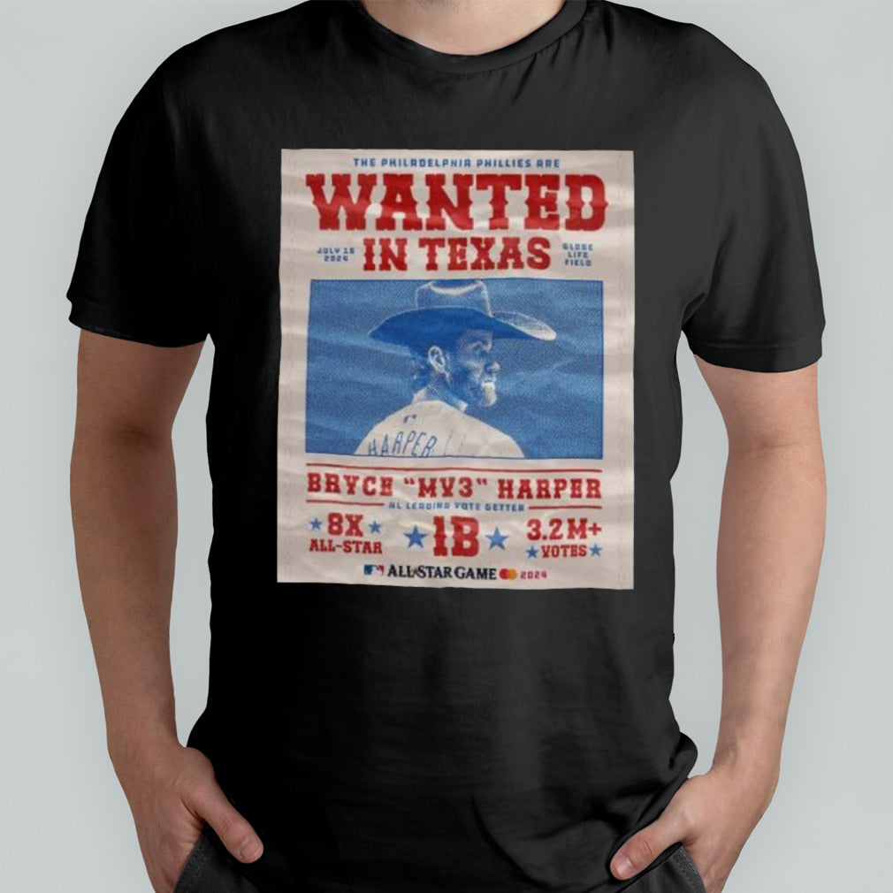 The Philadelphia Phillies Wanted July 16 2024 In Texas Globe Life Field Bryce MP3 Harper Nl Leading Vote Getter shirt