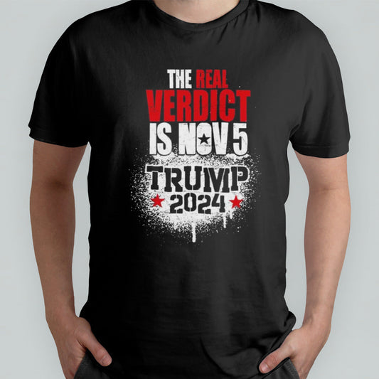 The Real Verdict Is Nov 5 Trump 2024 Shirt