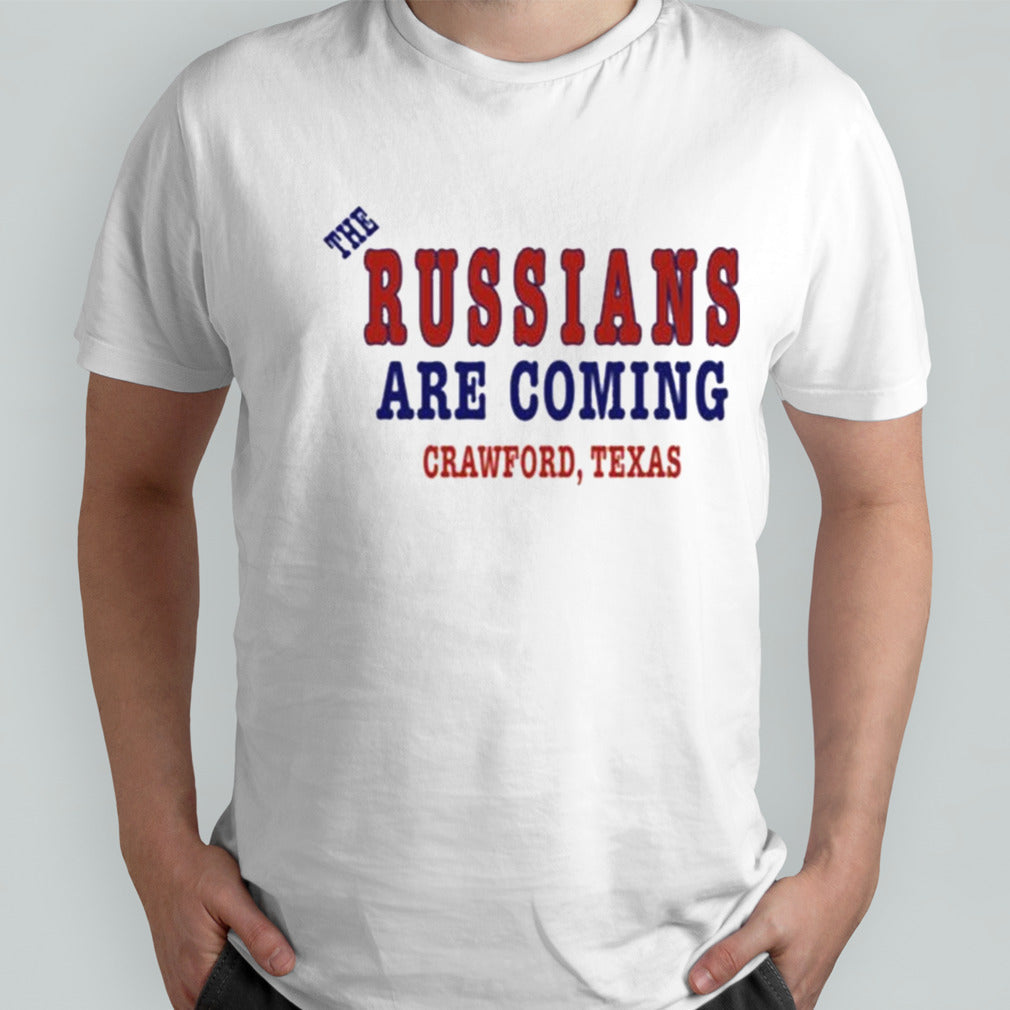 The Russians Are Coming Crawford Texas Shirt