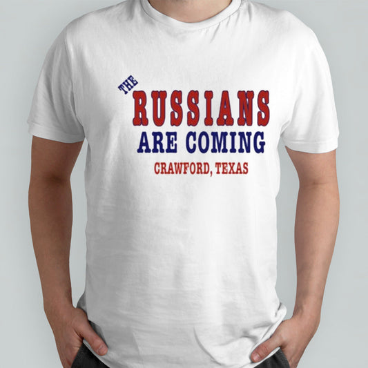 The Russians Are Coming Crawford Texas Shirt