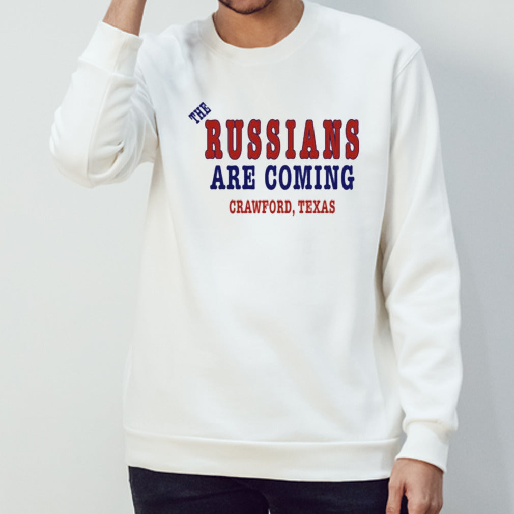 The Russians Are Coming Crawford Texas Shirt