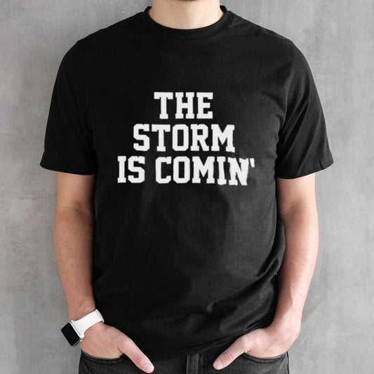The Storm Is Cominâ€™ 2024 Shirt