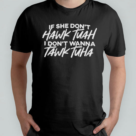 The Tolers If She Donâ€™t Hawk Tuah Shirt