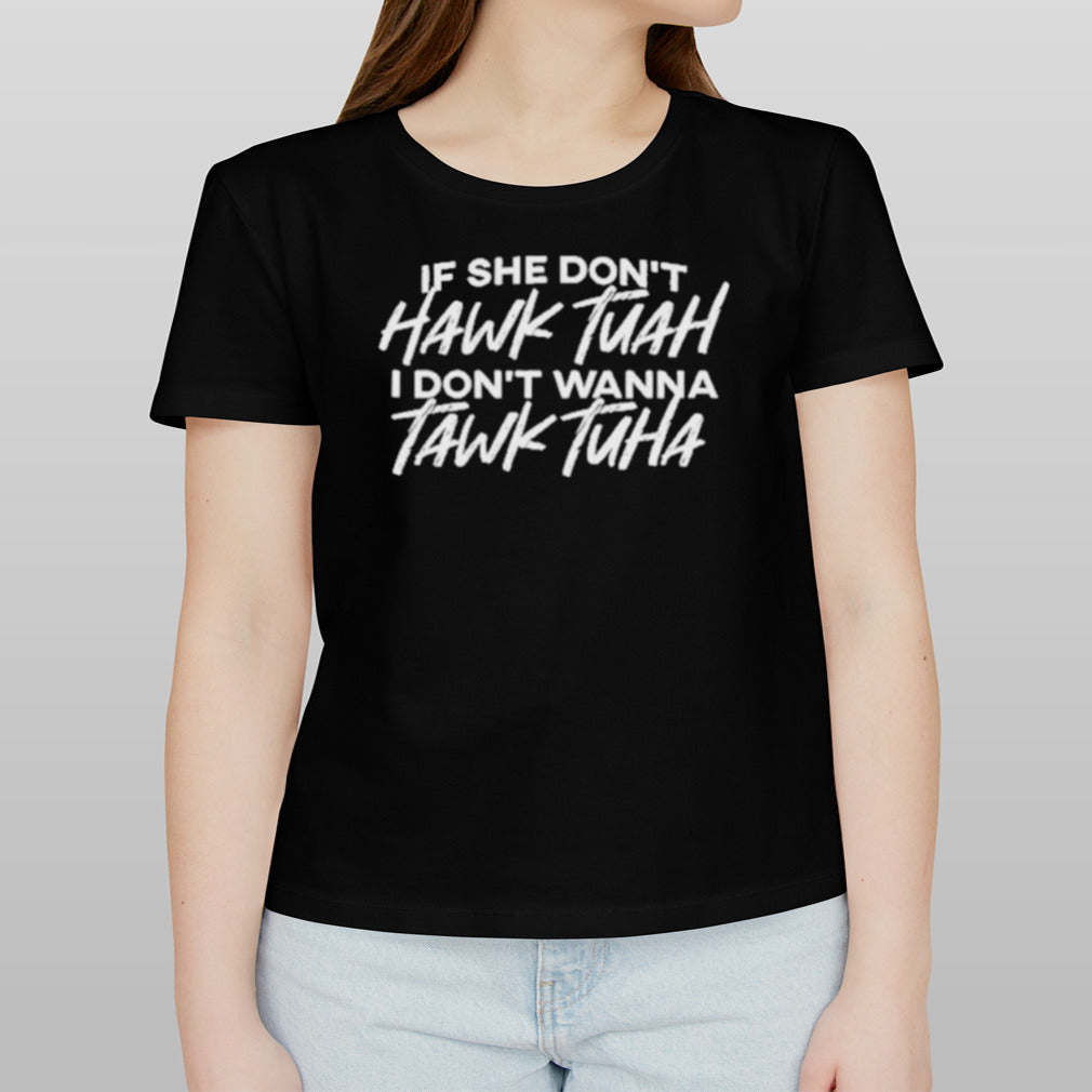 The Tolers If She Donâ€™t Hawk Tuah Shirt