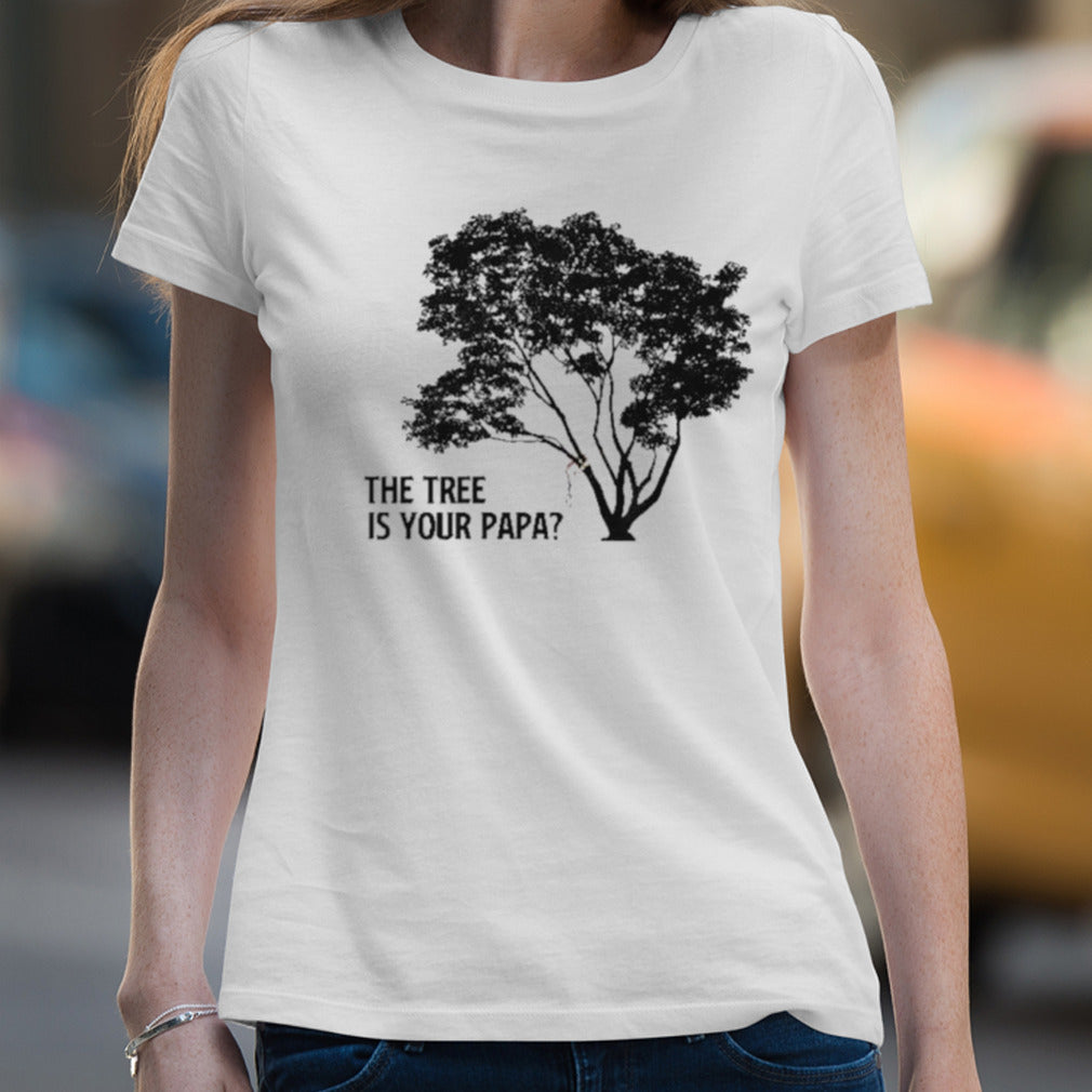 The Tree is Your Papa shirt