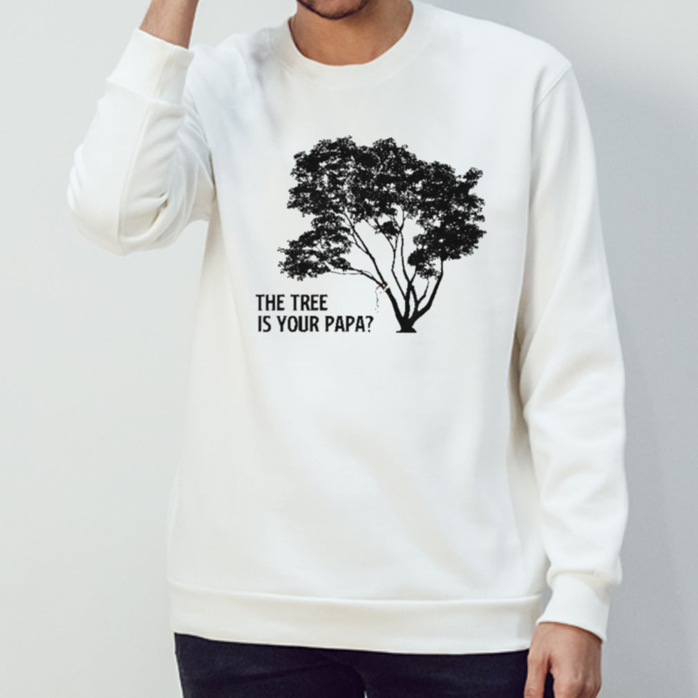 The Tree is Your Papa shirt
