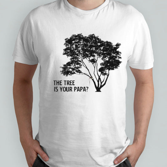 The Tree is Your Papa shirt