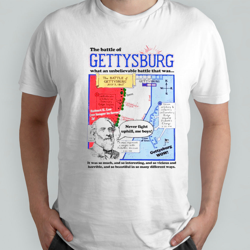 The battle of gettysburg what an unbelievable battle that was shirts