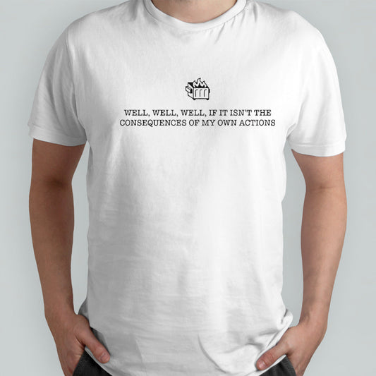 The consequences of my own actions shirt