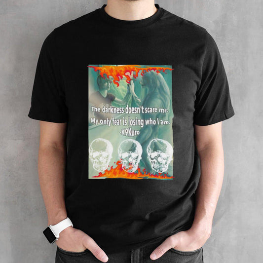 The darkness doesnâ€™t scare me my only fear is losing who i am shirt