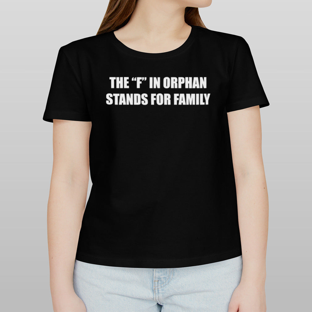 The f in orphan stands for family shirt