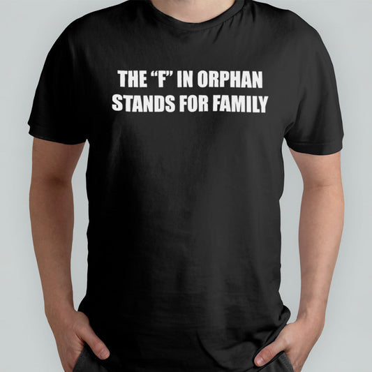 The f in orphan stands for family shirt