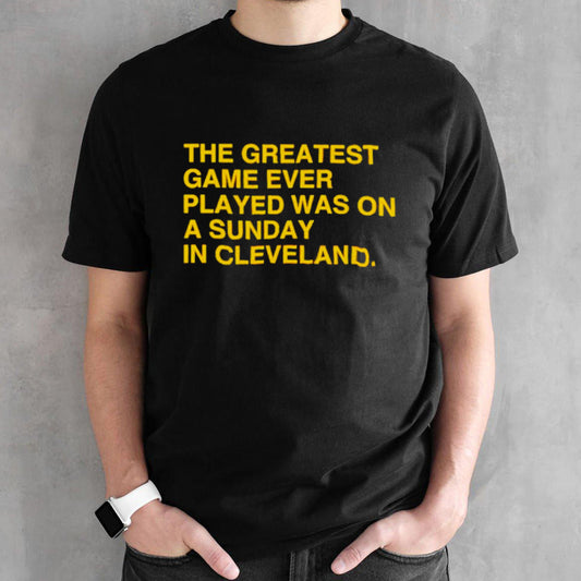 The greatest game ever played was on a sunday in Cleveland shirts