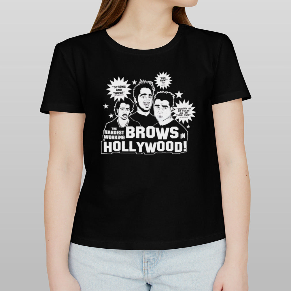 The hardest working Brows in Hollywood shirt