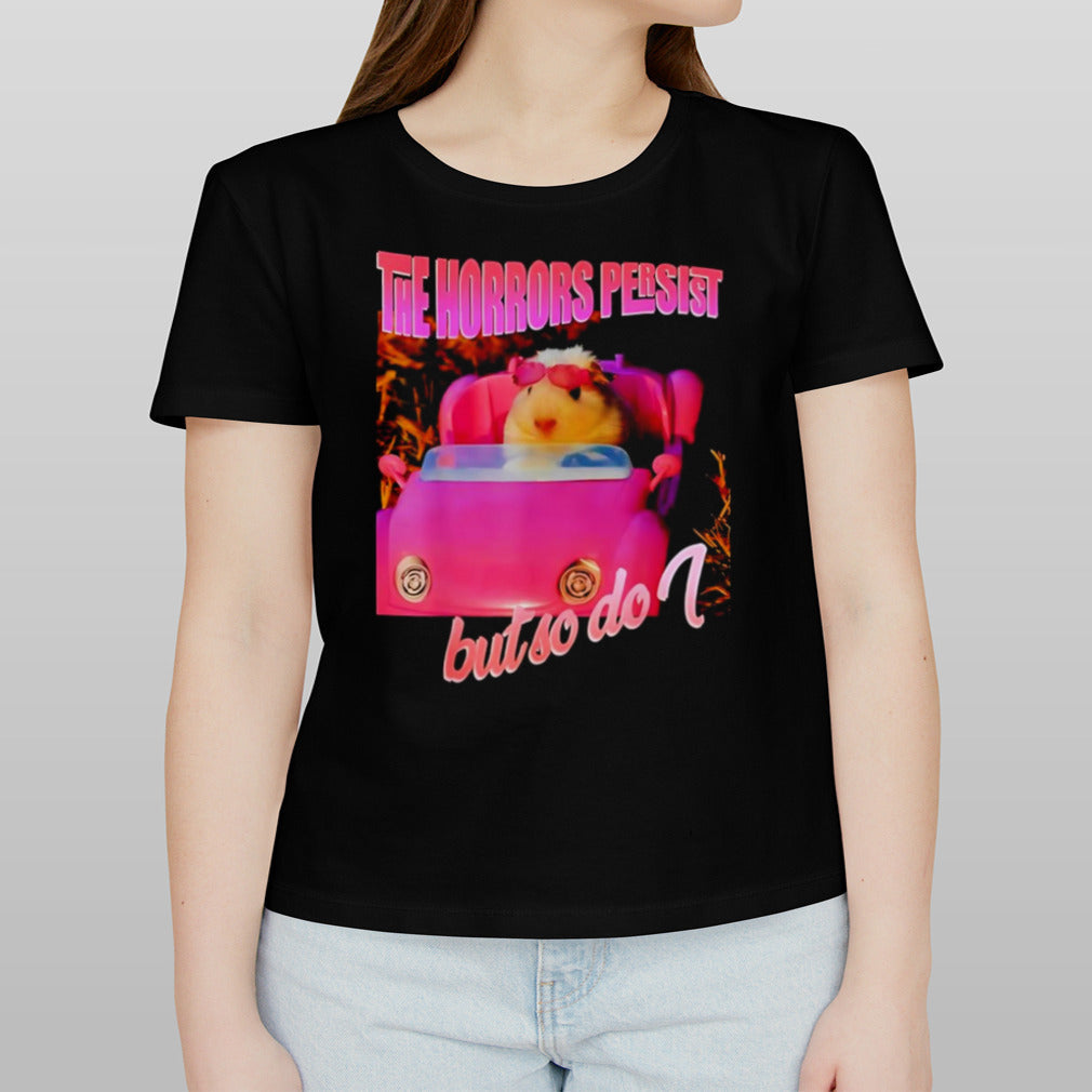 The horrors persist but so do shirt