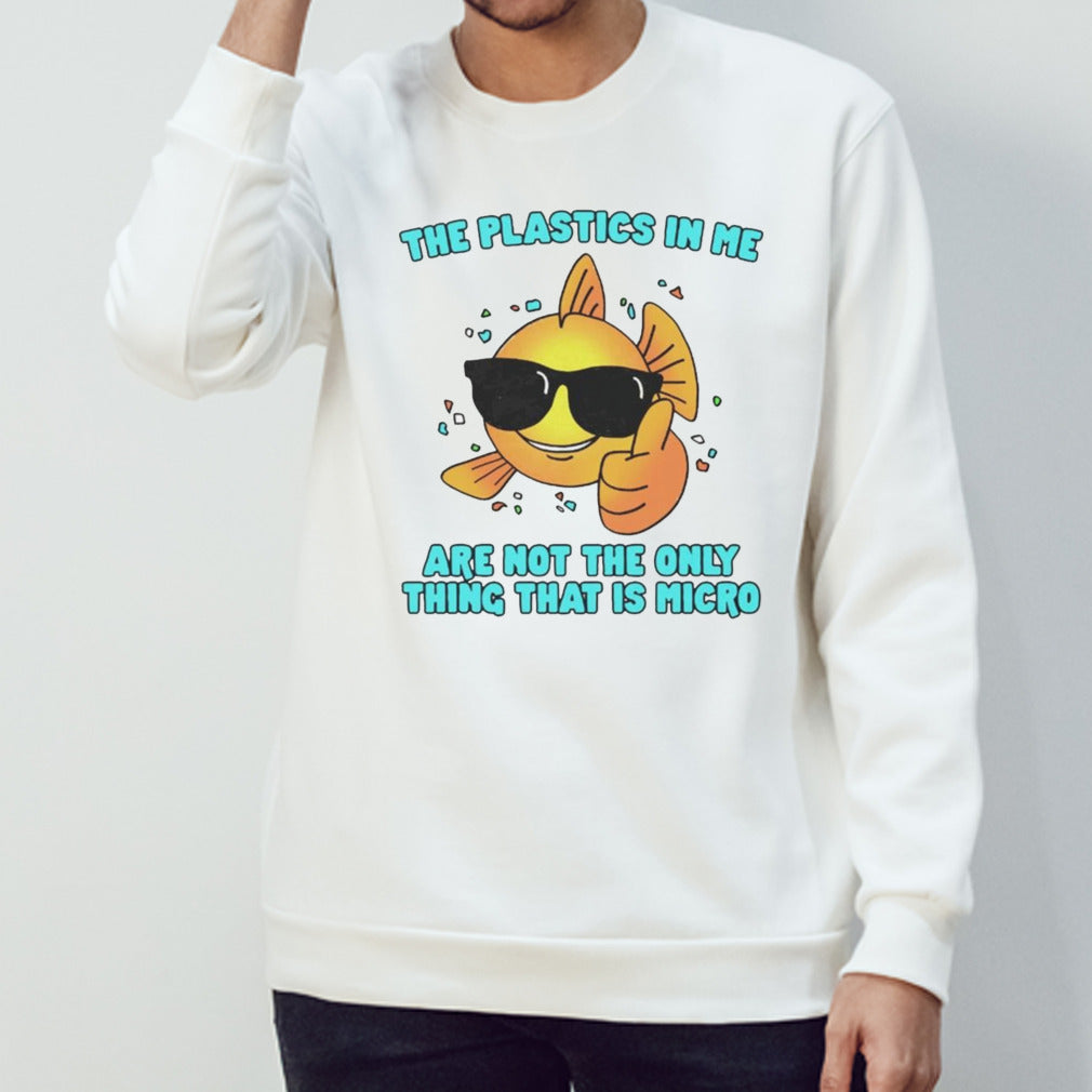 The plastics in me arenâ€™t the only thing thatâ€™s micro shirt