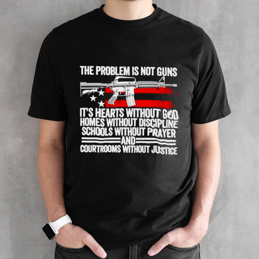 The problem is not guns itsâ€™s hearts without god comes without discipline schools without prayer shirts